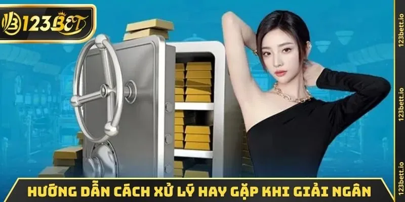 Hướng dẫn cách xử lý hay gặp khi giải ngân
