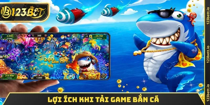 Lợi ích khi tải game bắn cá 