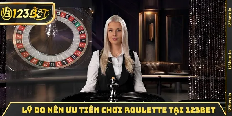 Lý do nên ưu tiên chơi Roulette tại 123bet