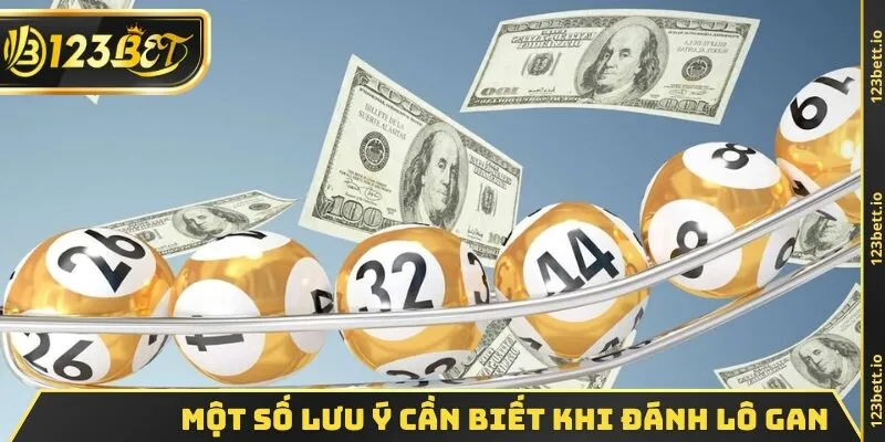 Một số lưu ý cần biết khi đánh lô gan