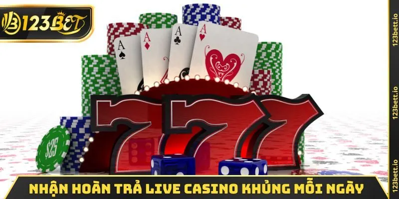 Nhận hoàn trả live casino khủng mỗi ngày