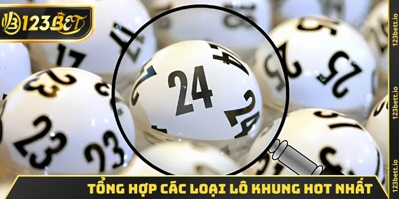 Tổng hợp các loại lô khung hot nhất